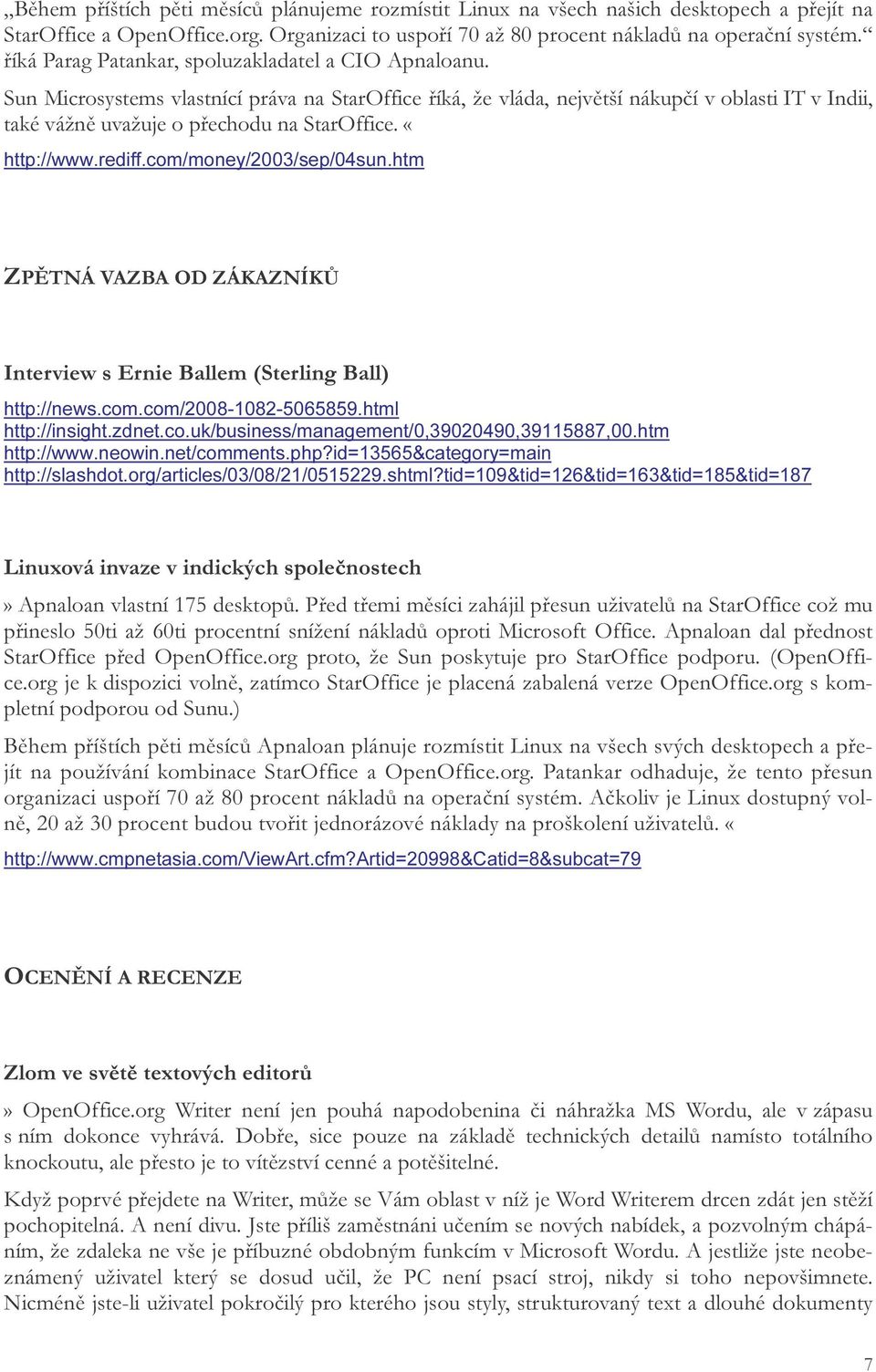 «http://www.rediff.com/money/2003/sep/04sun.htm ZPĚTNÁ VAZBA OD ZÁKAZNÍKŮ Interview s Ernie Ballem (Sterling Ball) http://news.com.com/2008-1082-5065859.html http://insight.zdnet.co.uk/business/management/0,39020490,39115887,00.