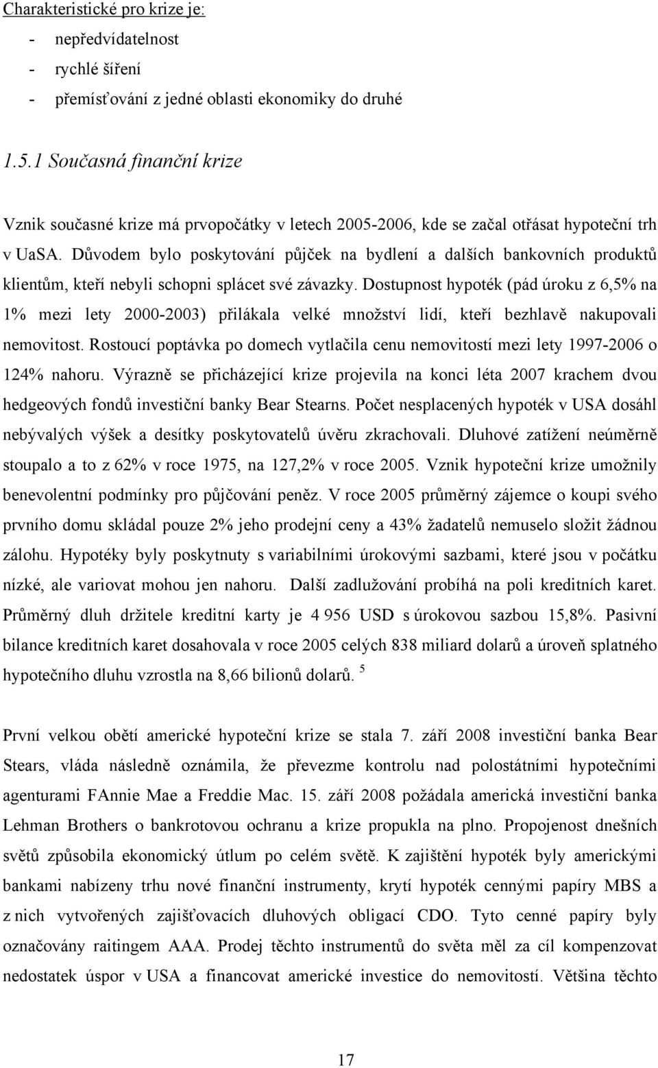 Důvodem bylo poskytování půjček na bydlení a dalších bankovních produktů klientům, kteří nebyli schopni splácet své závazky.