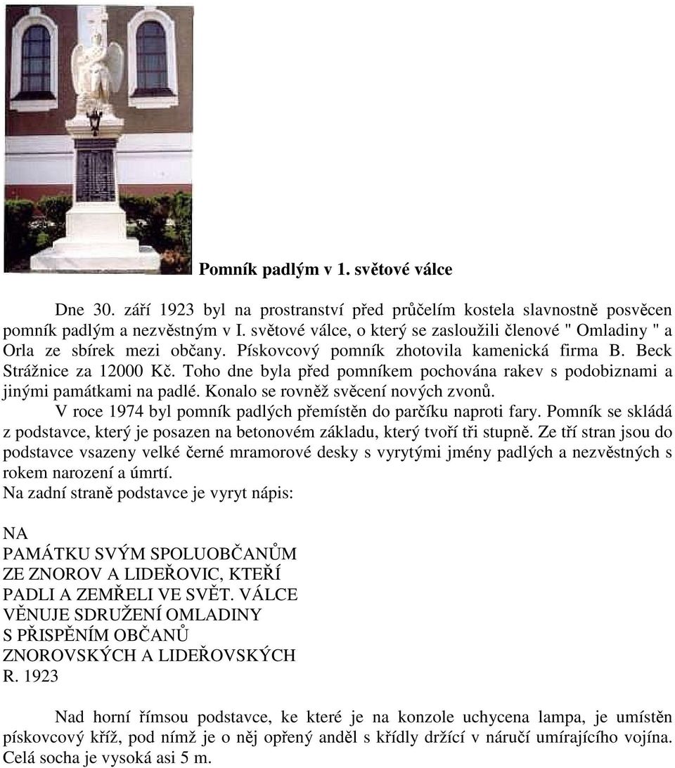 Toho dne byla před pomníkem pochována rakev s podobiznami a jinými památkami na padlé. Konalo se rovněž svěcení nových zvonů. V roce 1974 byl pomník padlých přemístěn do parčíku naproti fary.