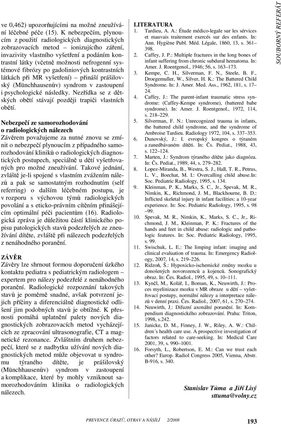 systémové fibrózy po gadoliniových kontrastních látkách při MR vyšetření) přináší prášilovský (Münchhausenův) syndrom v zastoupení i psychologické následky.