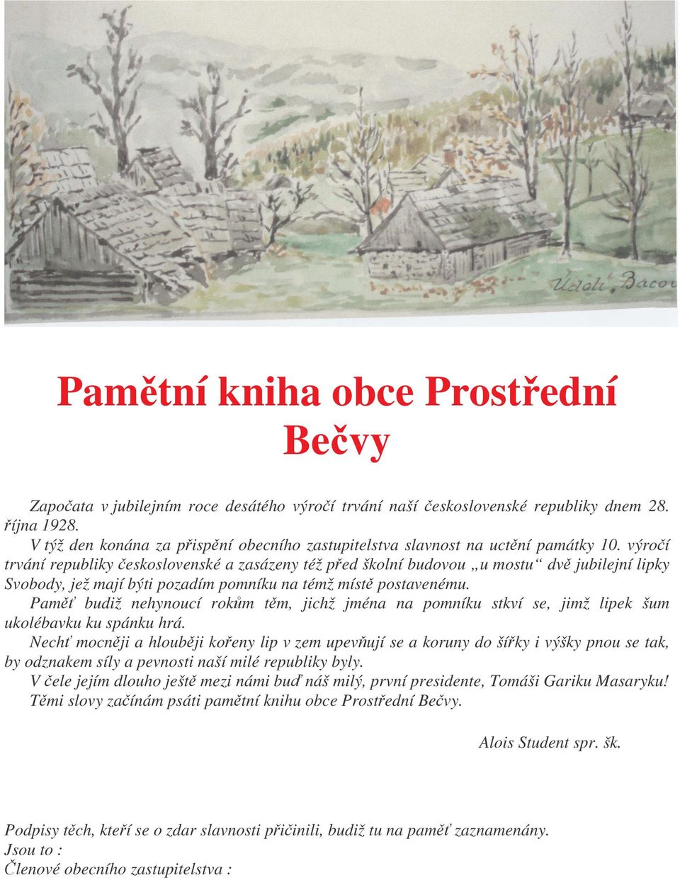 výro í trvání republiky eskoslovenské a zasázeny též p ed školní budovou u mostu dv jubilejní lipky Svobody, jež mají býti pozadím pomníku na témž míst postavenému.