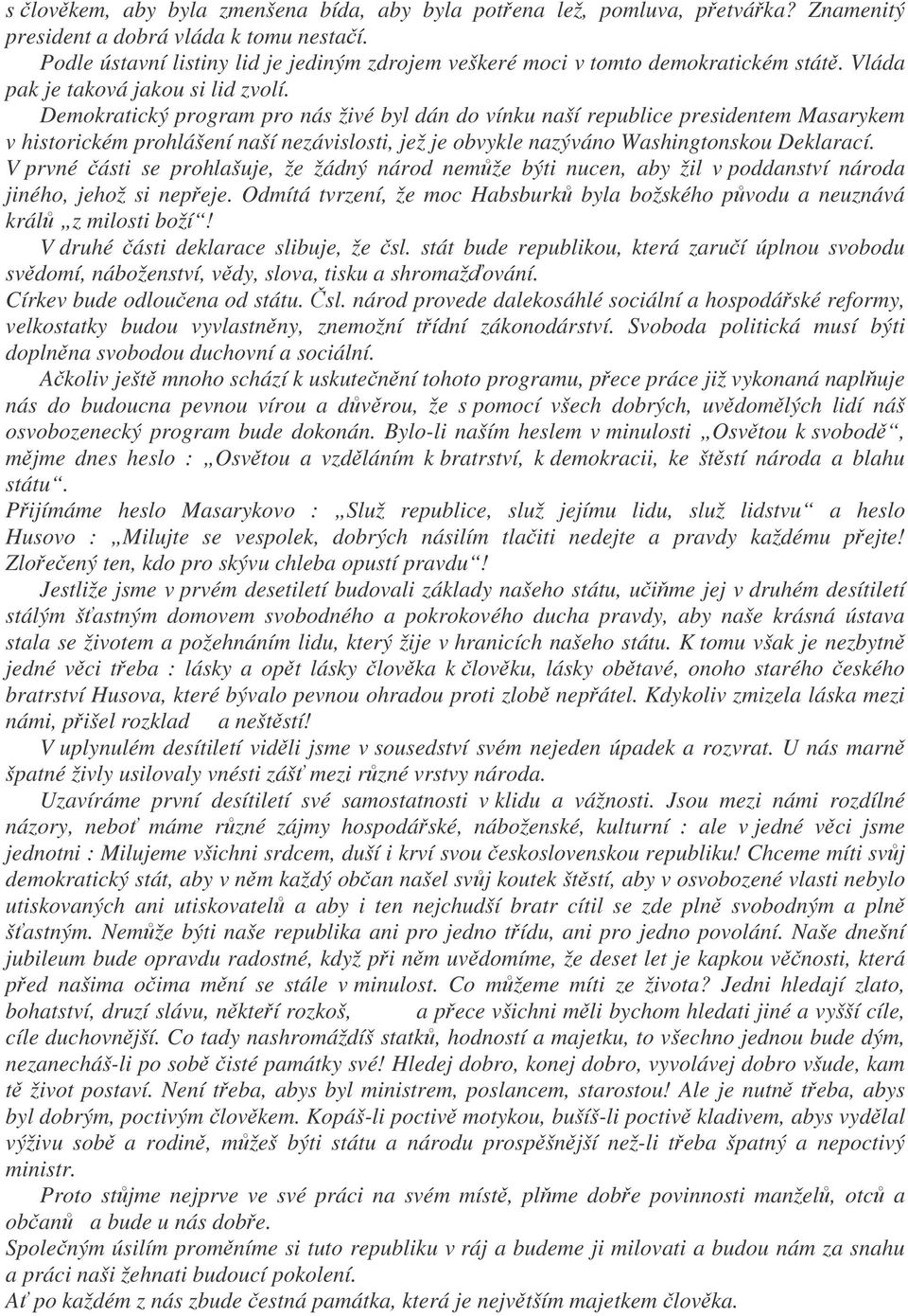 Demokratický program pro nás živé byl dán do vínku naší republice presidentem Masarykem v historickém prohlášení naší nezávislosti, jež je obvykle nazýváno Washingtonskou Deklarací.