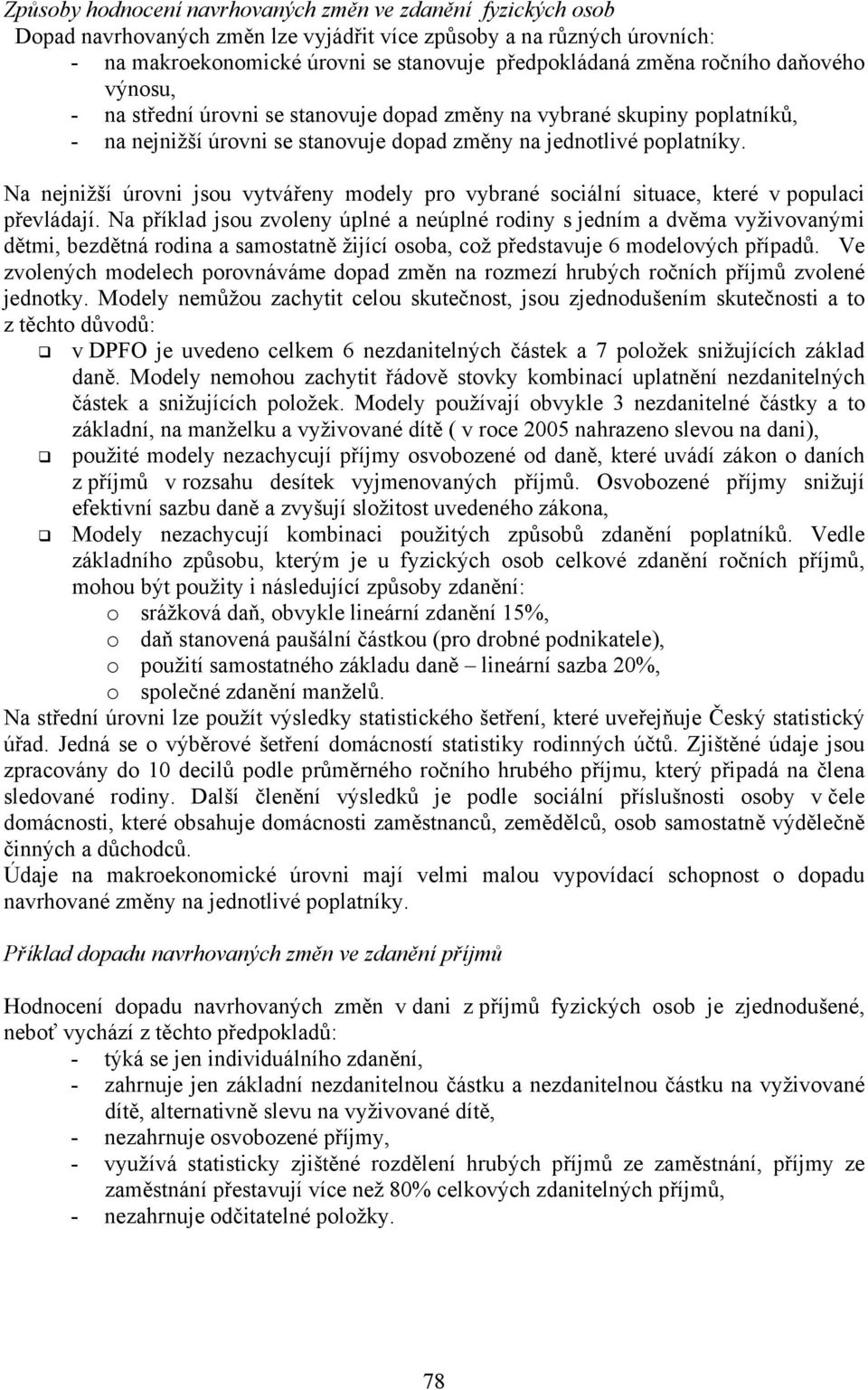 Na nejnižší úrovni jsou vytvářeny modely pro vybrané sociální situace, které v populaci převládají.