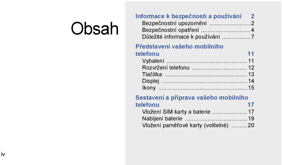 ..11 Rozvržení telefonu...12 Tlačítka...13 Displej...14 Ikony.