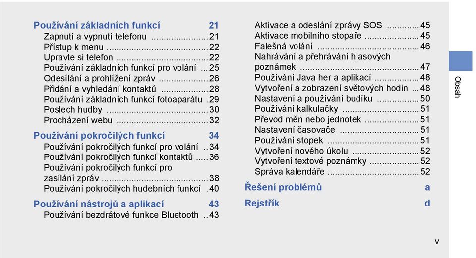 . 34 Používání pokročilých funkcí kontaktů...36 Používání pokročilých funkcí pro zasílání zpráv...38 Používání pokročilých hudebních funkcí.