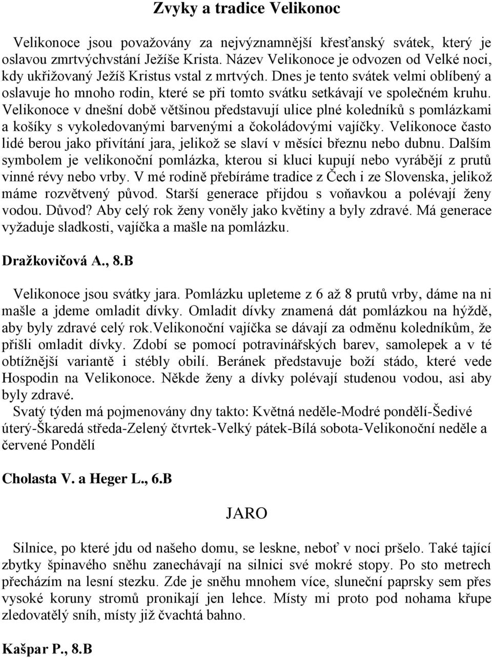 Dnes je tento svátek velmi oblíbený a oslavuje ho mnoho rodin, které se při tomto svátku setkávají ve společném kruhu.