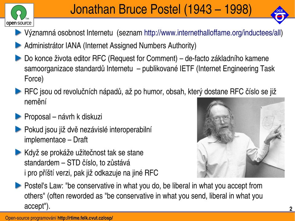 IETF (Internet Engineering Task Force) RFC jsou od revolučních nápadů, až po humor, obsah, který dostane RFC číslo se již nemění Proposal návrh k diskuzi Pokud jsou již dvě nezávislé interoperabilní