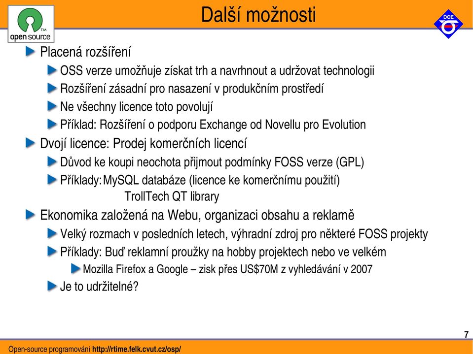 Příklady:MySQL databáze (licence ke komerčnímu použití) TrollTech QT library Ekonomika založená na Webu, organizaci obsahu a reklamě Velký rozmach v posledních letech, výhradní