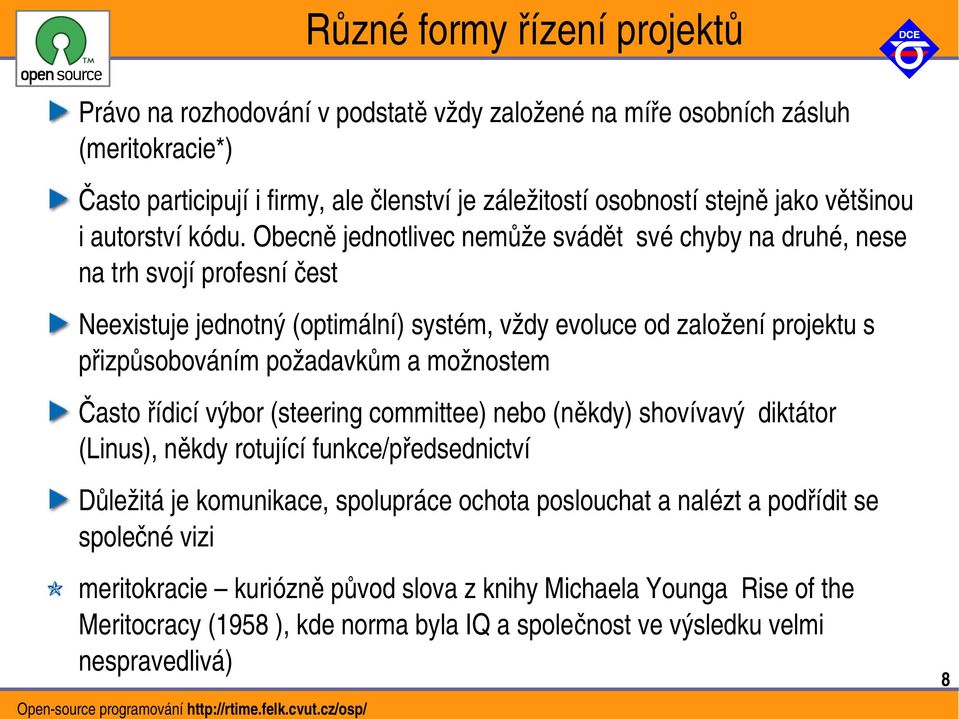 Obecně jednotlivec nemůže svádět své chyby na druhé, nese na trh svojí profesní čest Neexistuje jednotný (optimální) systém, vždy evoluce od založení projektu s přizpůsobováním požadavkům a