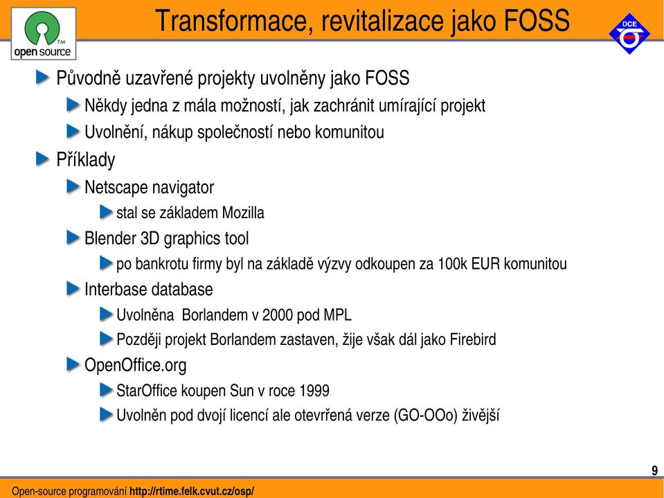 firmy byl na základě výzvy odkoupen za 100k EUR komunitou Interbase database Uvolněna Borlandem v 2000 pod MPL Později projekt Borlandem