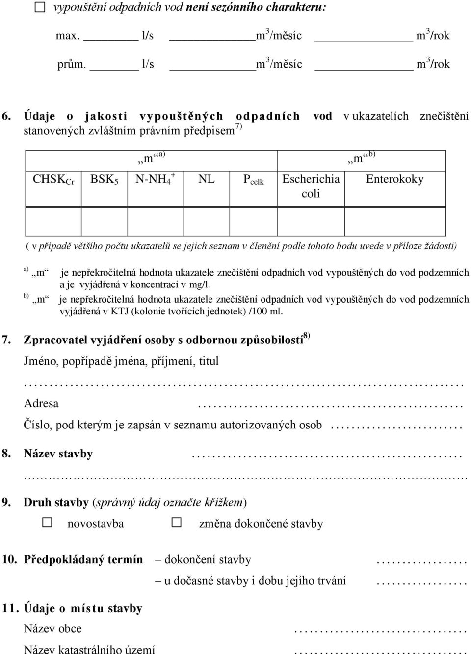 většího počtu ukazatelů se jejich seznam v členění podle tohoto bodu uvede v příloze žádosti) a) m je nepřekročitelná hodnota ukazatele znečištění odpadních vod vypouštěných do vod podzemních a je