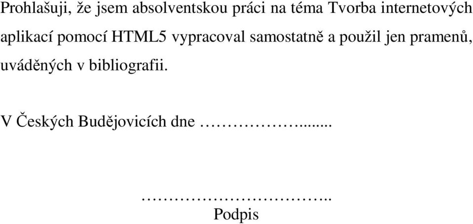 vypracoval samostatně a použil jen pramenů,