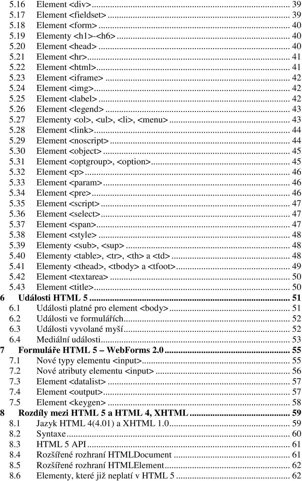 .. 45 5.31 Element <optgroup>, <option>... 45 5.32 Element <p>... 46 5.33 Element <param>... 46 5.34 Element <pre>... 46 5.35 Element <script>... 47 5.36 Element <select>... 47 5.37 Element <span>.