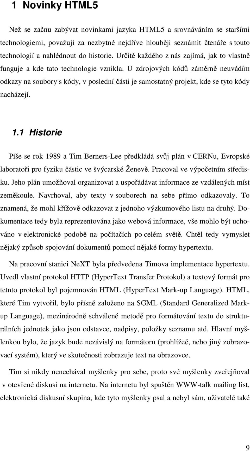 U zdrojových kódů záměrně neuvádím odkazy na soubory s kódy, v poslední části je samostatný projekt, kde se tyto kódy nacházejí. 1.