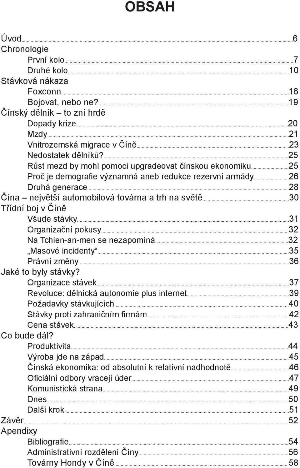 ..28 Čína největší automobilová továrna a trh na světě...30 Třídní boj v Číně Všude stávky...31 Organizační pokusy...32 Na Tchien-an-men se nezapomíná...32 Masové incidenty...35 Právní změny.