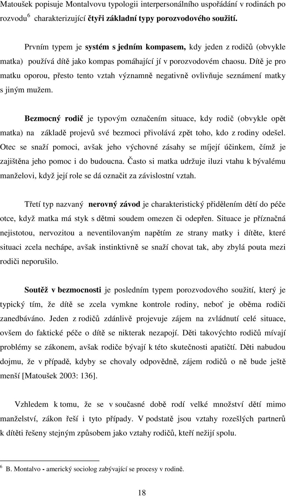 Dítě je pro matku oporou, přesto tento vztah významně negativně ovlivňuje seznámení matky s jiným mužem.