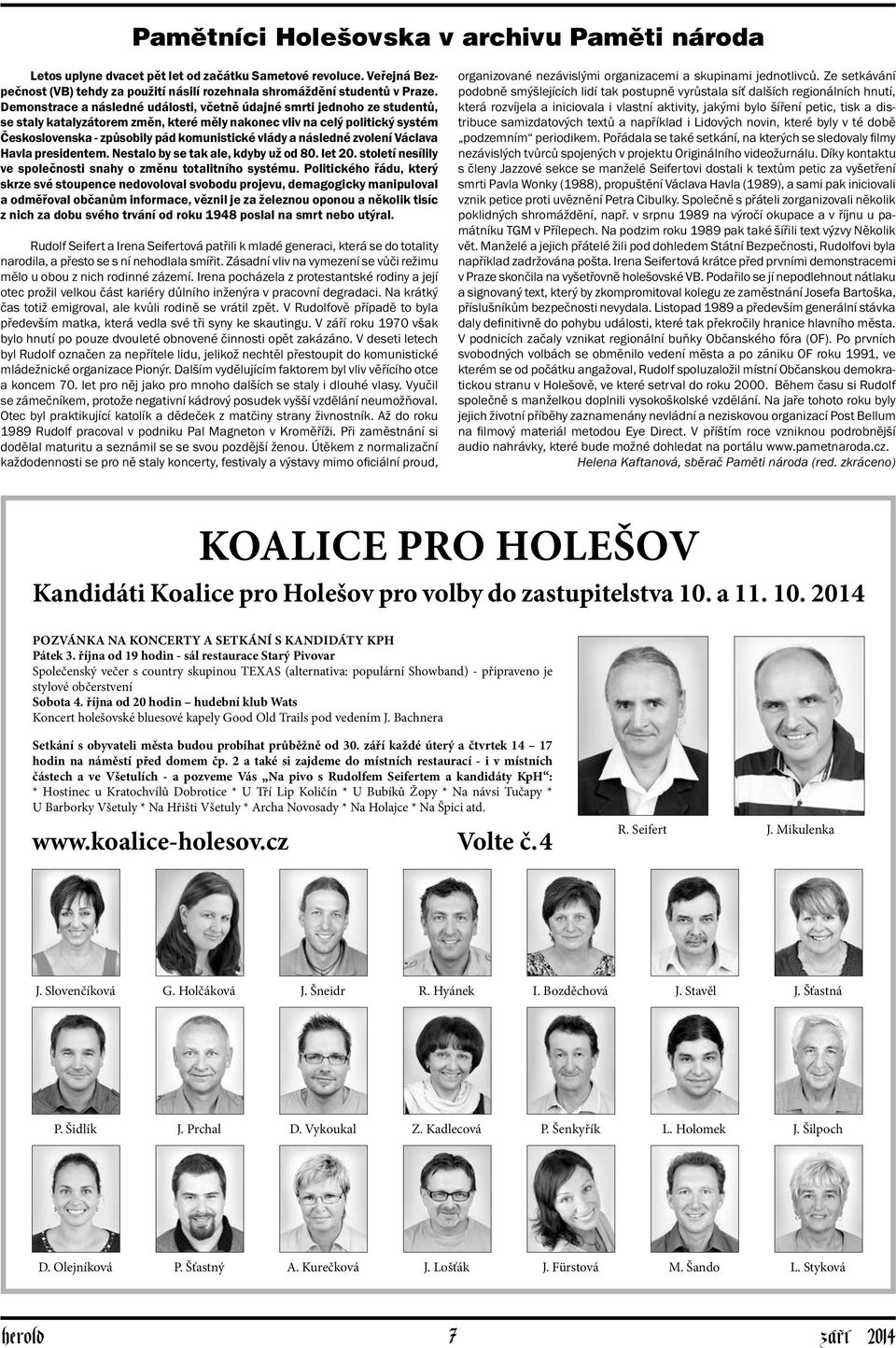 vlády a následné zvolení Václava Havla presidentem. Nestalo by se tak ale, kdyby už od 80. let 20. století nesílily ve společnosti snahy o změnu totalitního systému.