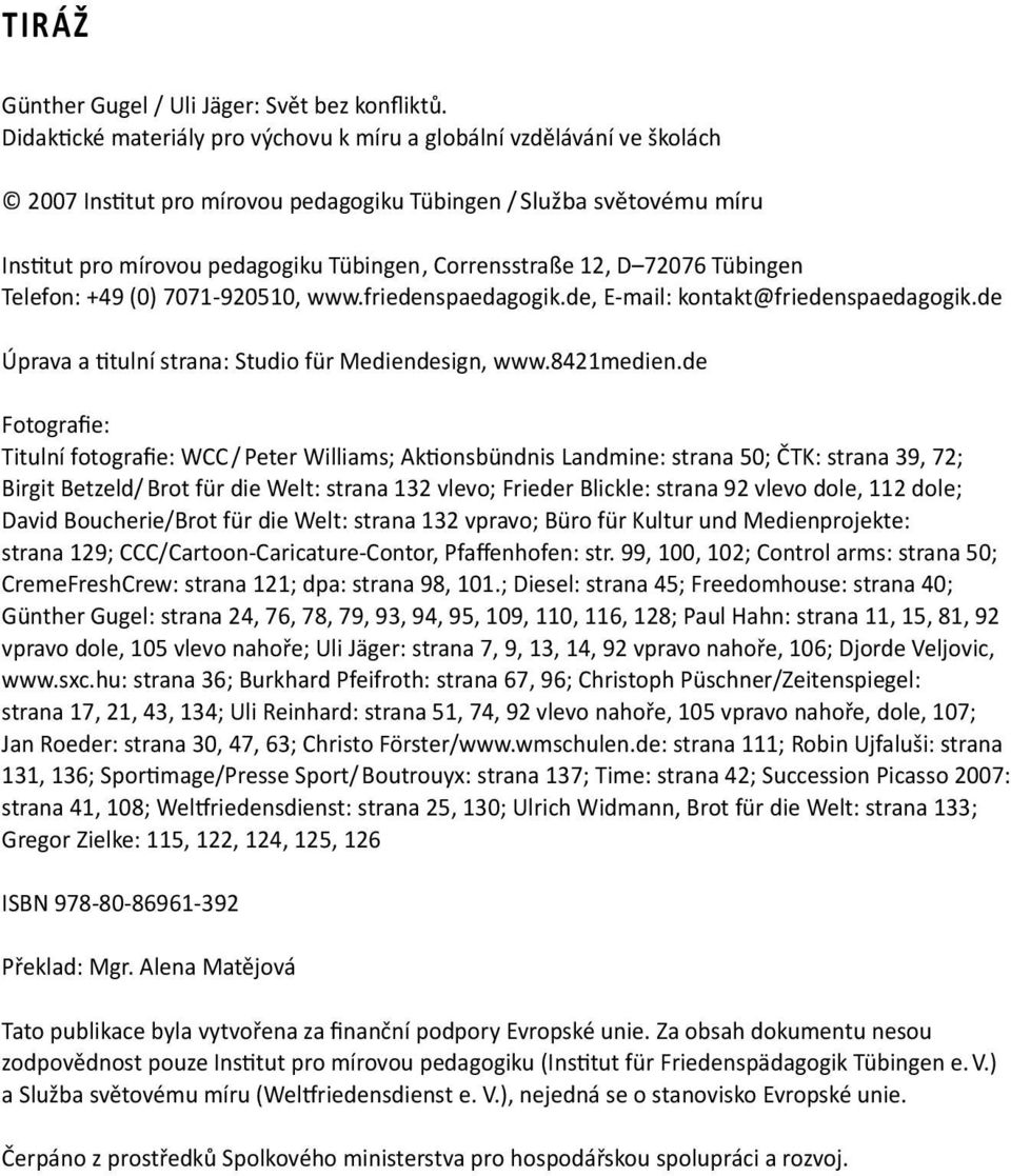 12, D 72076 Tübingen Telefon: +49 (0) 7071-920510, www.friedenspaedagogik.de, E-mail: kontakt@friedenspaedagogik.de Úprava a titulní strana: Studio für Mediendesign, www.8421medien.