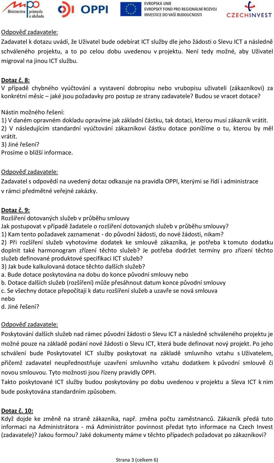 8: V případě chybného vyúčtování a vystavení dobropisu nebo vrubopisu uživateli (zákazníkovi) za konkrétní měsíc jaké jsou požadavky pro postup ze strany zadavatele? Budou se vracet dotace?