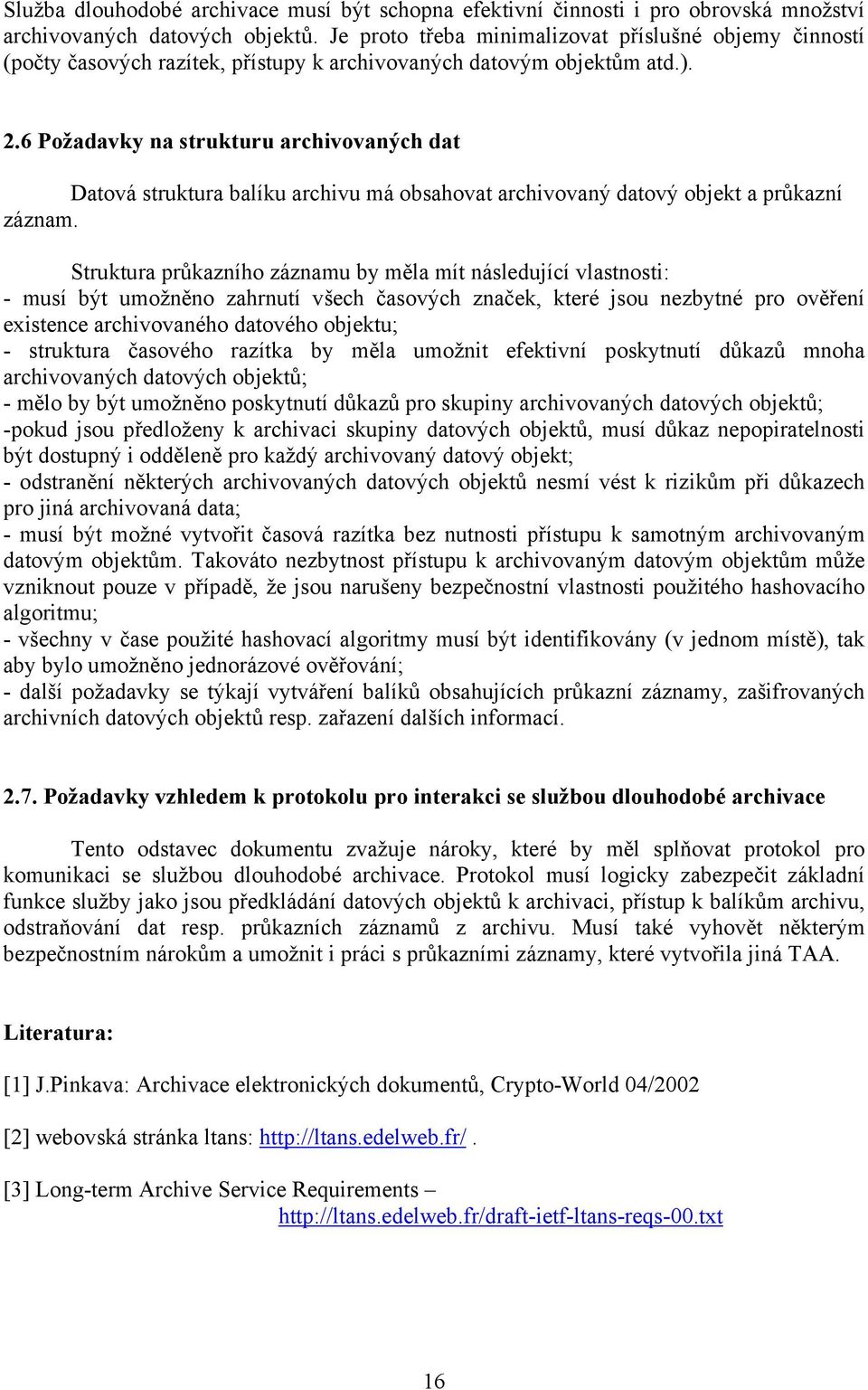 6 Požadavky na strukturu archivovaných dat Datová struktura balíku archivu má obsahovat archivovaný datový objekt a průkazní záznam.