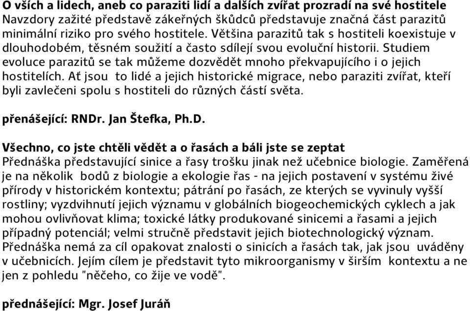 Studiem evoluce parazitů se tak můžeme dozvědět mnoho překvapujícího i o jejich hostitelích.