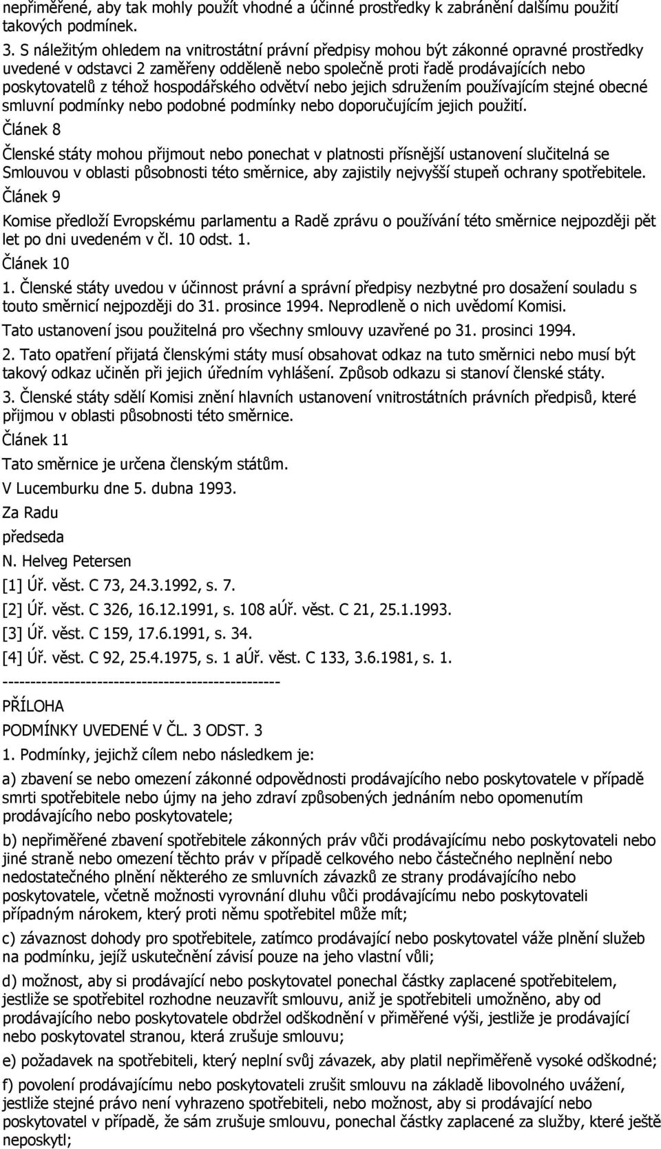 hospodářského odvětví nebo jejich sdružením používajícím stejné obecné smluvní podmínky nebo podobné podmínky nebo doporučujícím jejich použití.