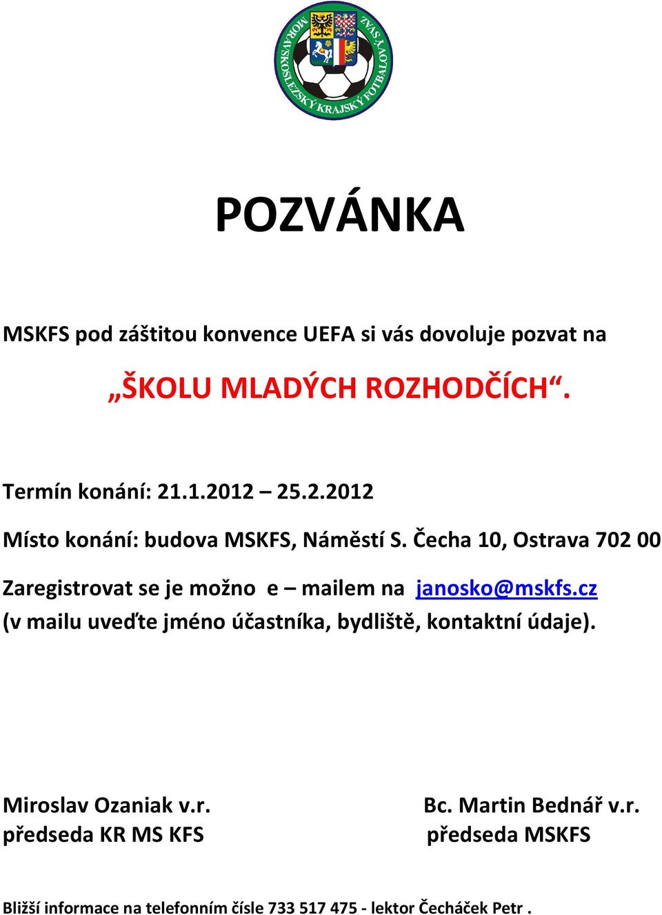 Čecha 10, Ostrava 702 00 Zaregistrovat se je možno e mailem na janosko@mskfs.