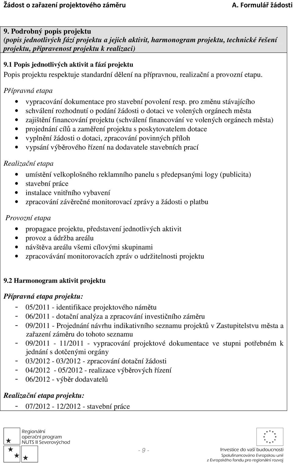 pro změnu stávajícího schválení rozhodnutí o podání žádosti o dotaci ve volených orgánech města zajištění financování projektu (schválení financování ve volených orgánech města) projednání cílů a