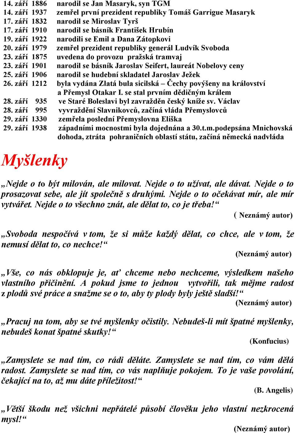 září 1875 uvedena do provozu pražská tramvaj 23. září 1901 narodil se básník Jaroslav Seifert, laureát Nobelovy ceny 25. září 1906 narodil se hudební skladatel Jaroslav Ježek 26.