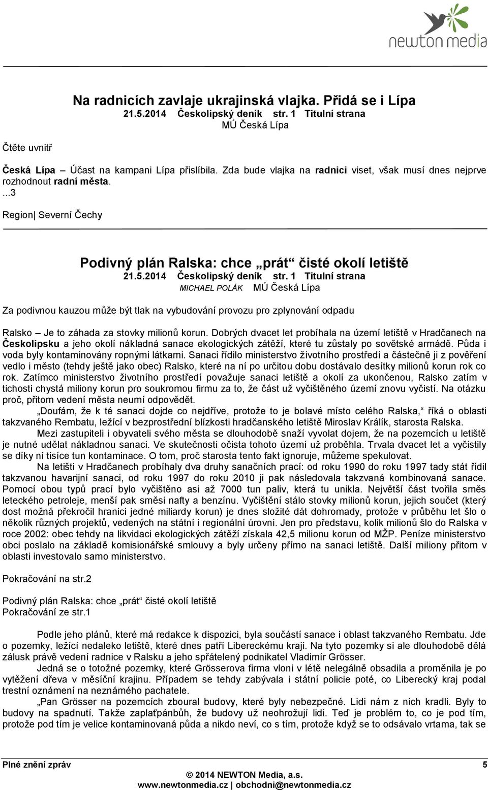 1 Titulní strana MICHAEL POLÁK MÚ Česká Lípa Za podivnou kauzou může být tlak na vybudování provozu pro zplynování odpadu Ralsko Je to záhada za stovky milionů korun.