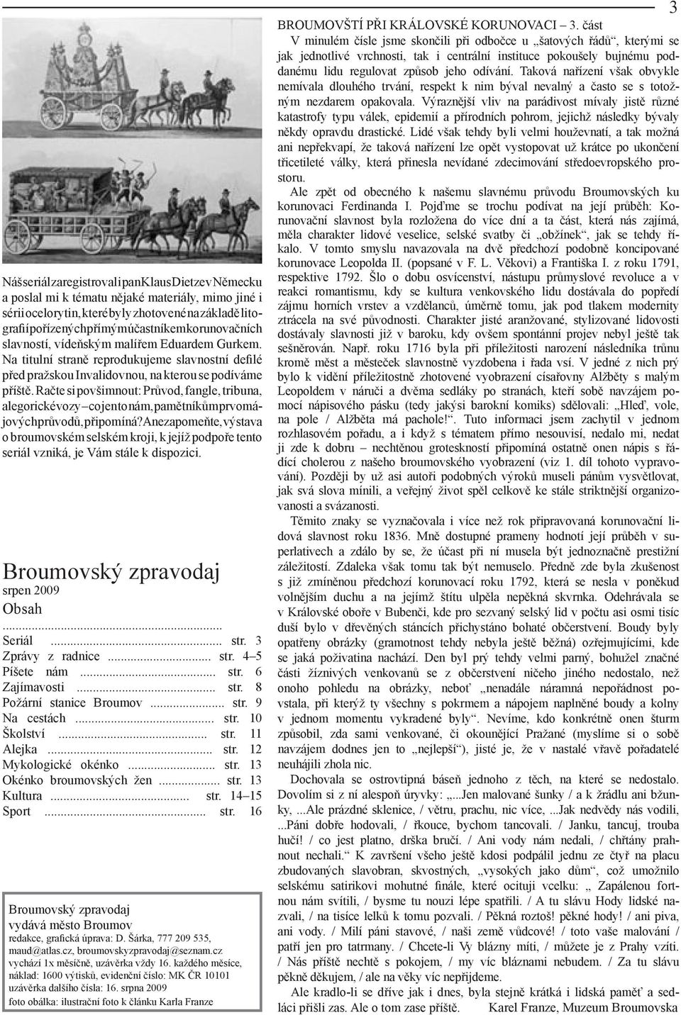 Račte si povšimnout: Průvod, fangle, tribuna, alegorické vozy co jen to nám, pamětníkům prvomájových průvodů, připomíná?