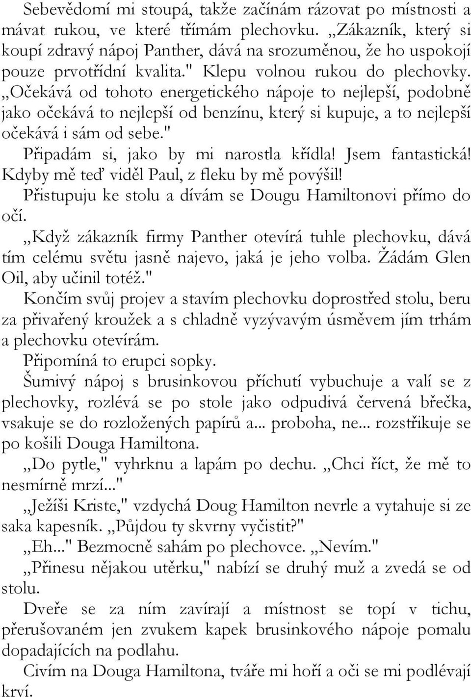 Očekává od tohoto energetického nápoje to nejlepší, podobně jako očekává to nejlepší od benzínu, který si kupuje, a to nejlepší očekává i sám od sebe." Připadám si, jako by mi narostla křídla!