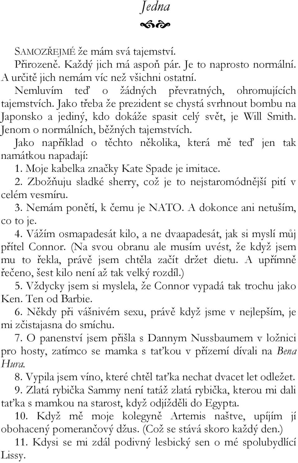 Jenom o normálních, běžných tajemstvích. Jako například o těchto několika, která mě teď jen tak namátkou napadají: 1. Moje kabelka značky Kate Spade je imitace. 2.