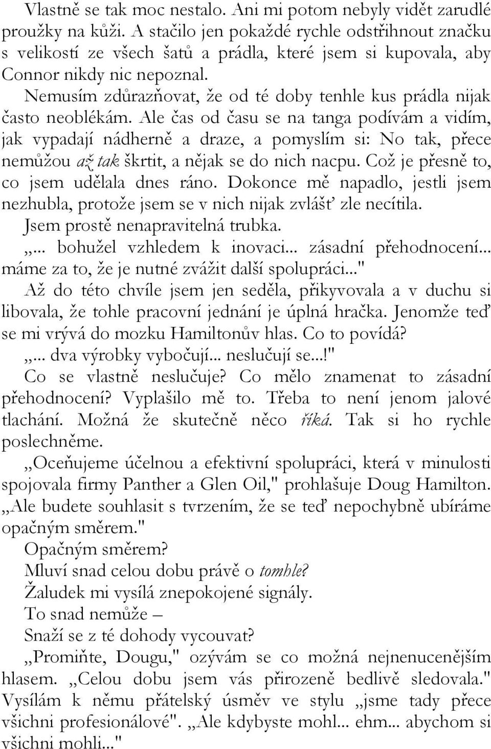 Nemusím zdůrazňovat, že od té doby tenhle kus prádla nijak často neoblékám.