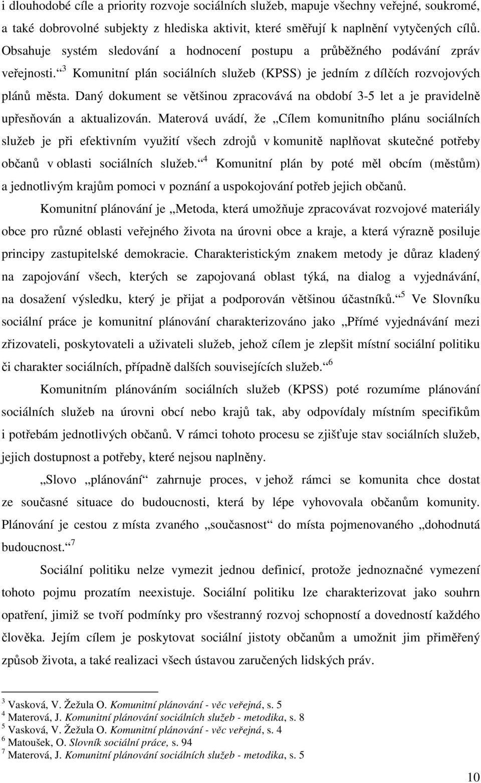 Daný dokument se většinou zpracovává na období 3-5 let a je pravidelně upřesňován a aktualizován.