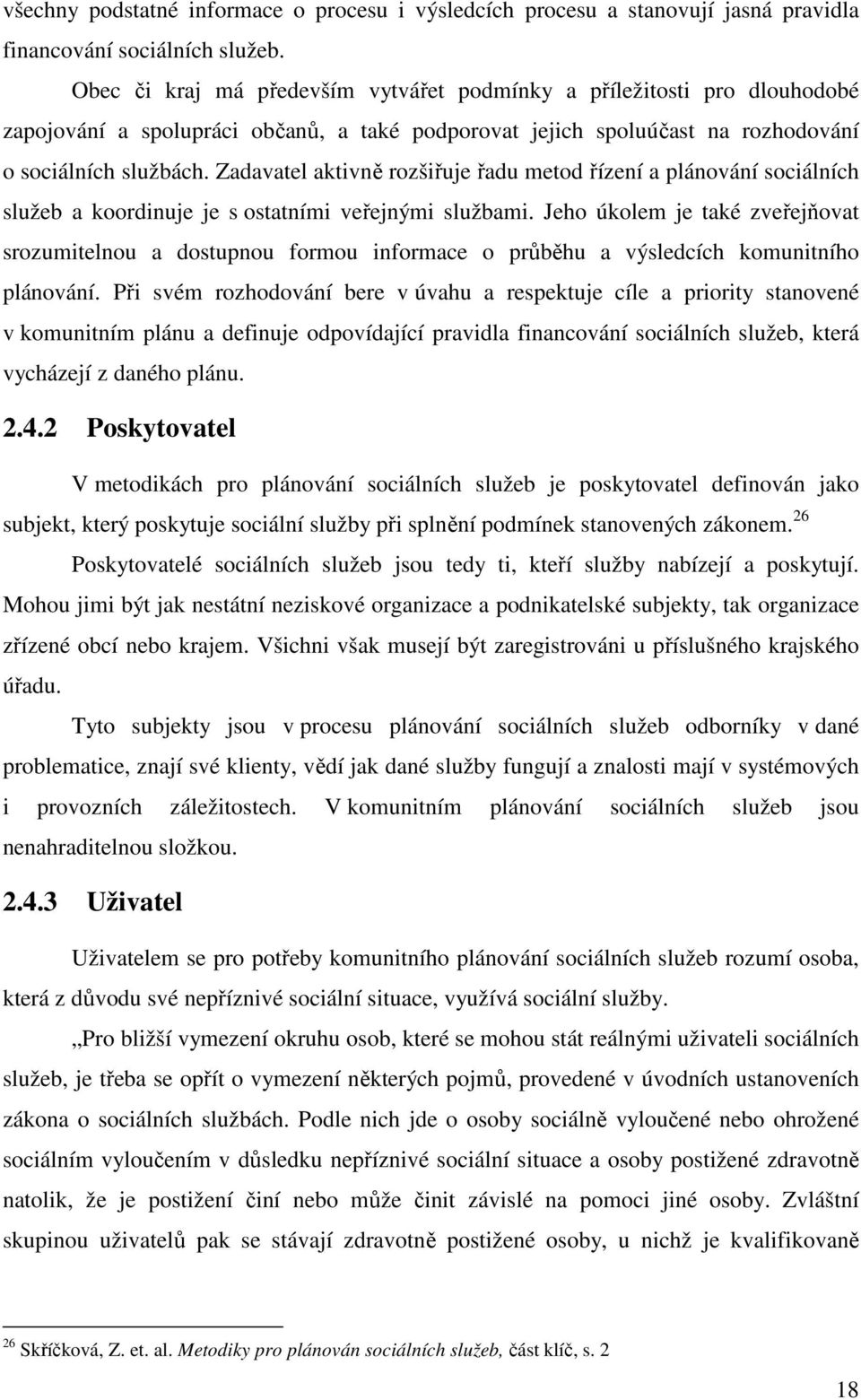 Zadavatel aktivně rozšiřuje řadu metod řízení a plánování sociálních služeb a koordinuje je s ostatními veřejnými službami.