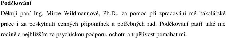 , za pomoc při zpracování mé bakalářské práce i za poskytnutí