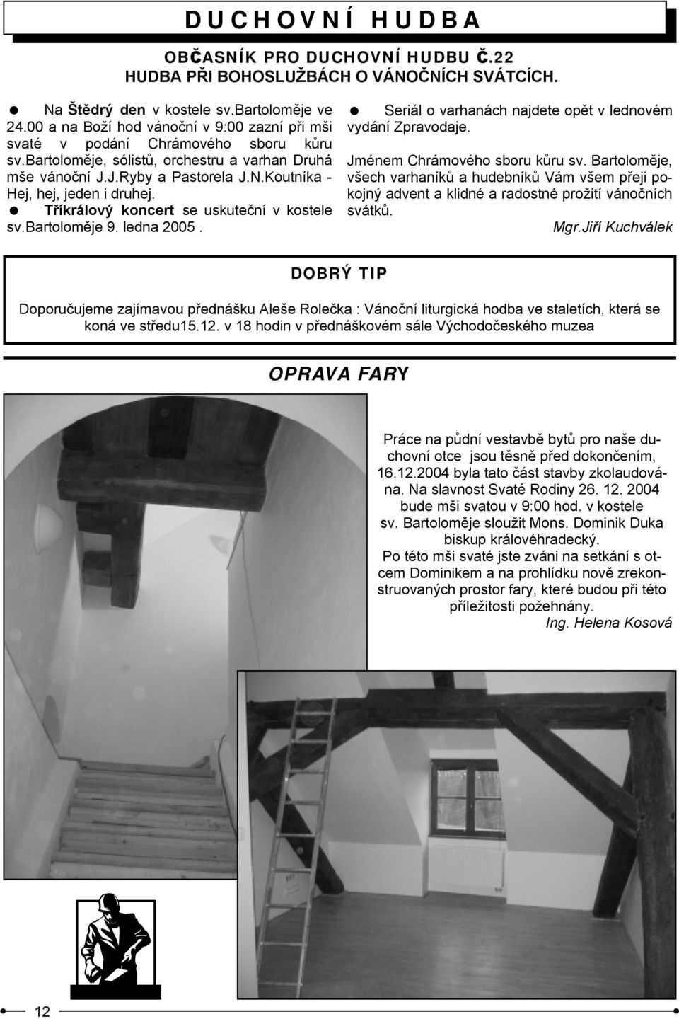 Koutníka - Hej, hej, jeden i druhej. = Tříkrálový koncert se uskuteční v kostele sv.bartoloměje 9. ledna 2005. = Seriál o varhanách najdete opět v lednovém vydání Zpravodaje.