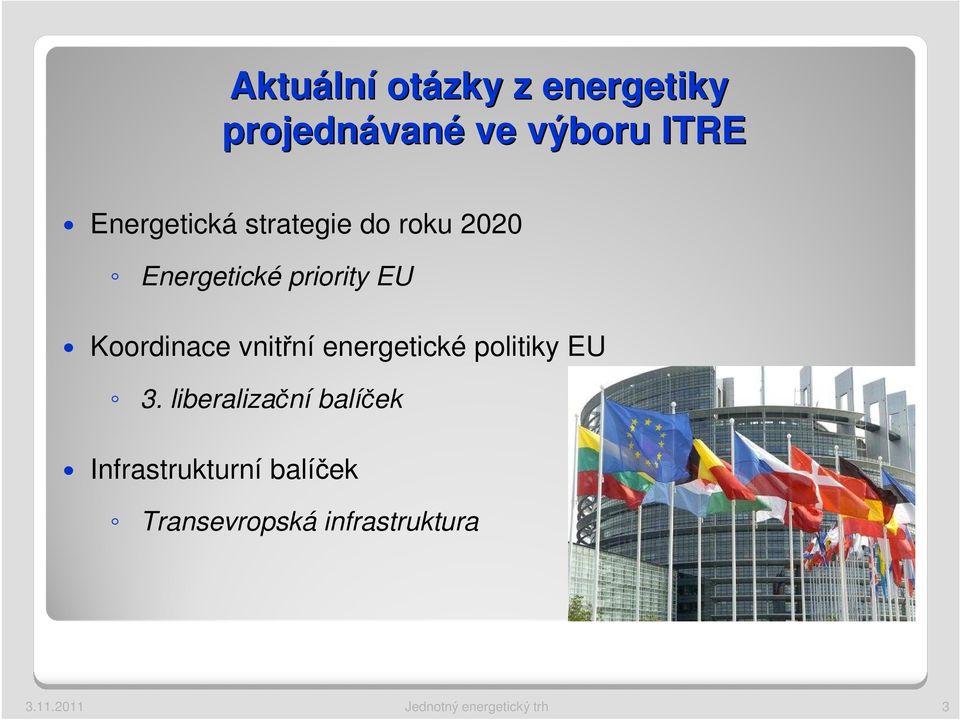 EU Koordinace vnitřní energetické politiky EU 3.