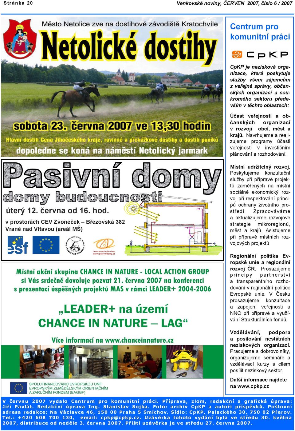 Navrhujeme a realizujeme programy účasti veřejnosti v investičním plánování a rozhodování. úterý 12. června od 16. hod.