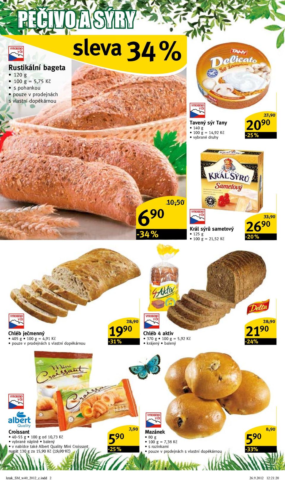 aktiv 370 g = 5,92 Kč krájený balený 21 90-24% 28,90/ Croissant 40 55 g od 10,73 Kč vybrané náplně balený v nabídce také Albert Quality Mini Croissant nugát 130 g