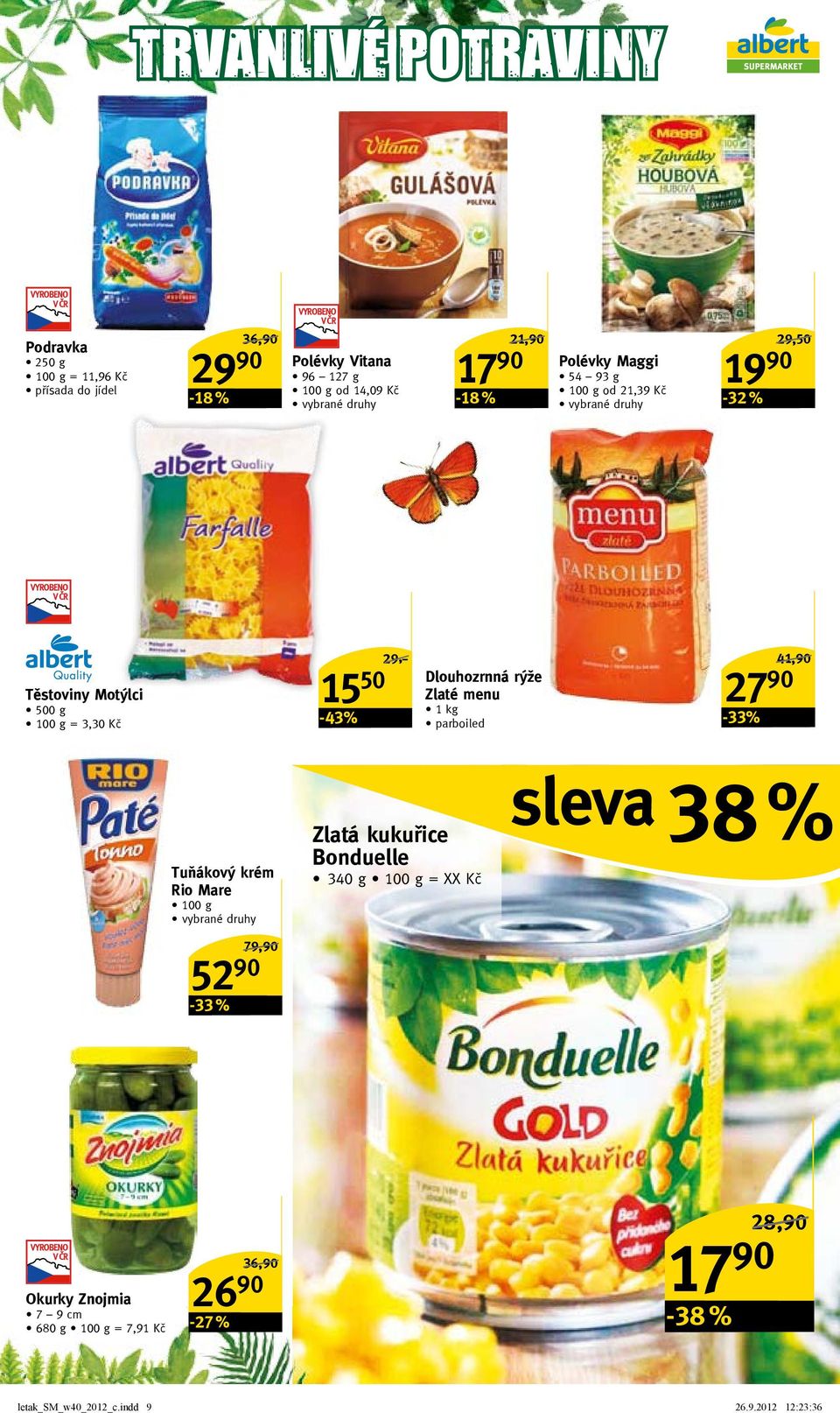 rýže Zlaté menu parboiled 27 90-33% 41,90/ Tuňákový krém Rio Mare 52 90-33 % 79,90/ Zlatá kukuřice bonduelle 340 g = XX Kč