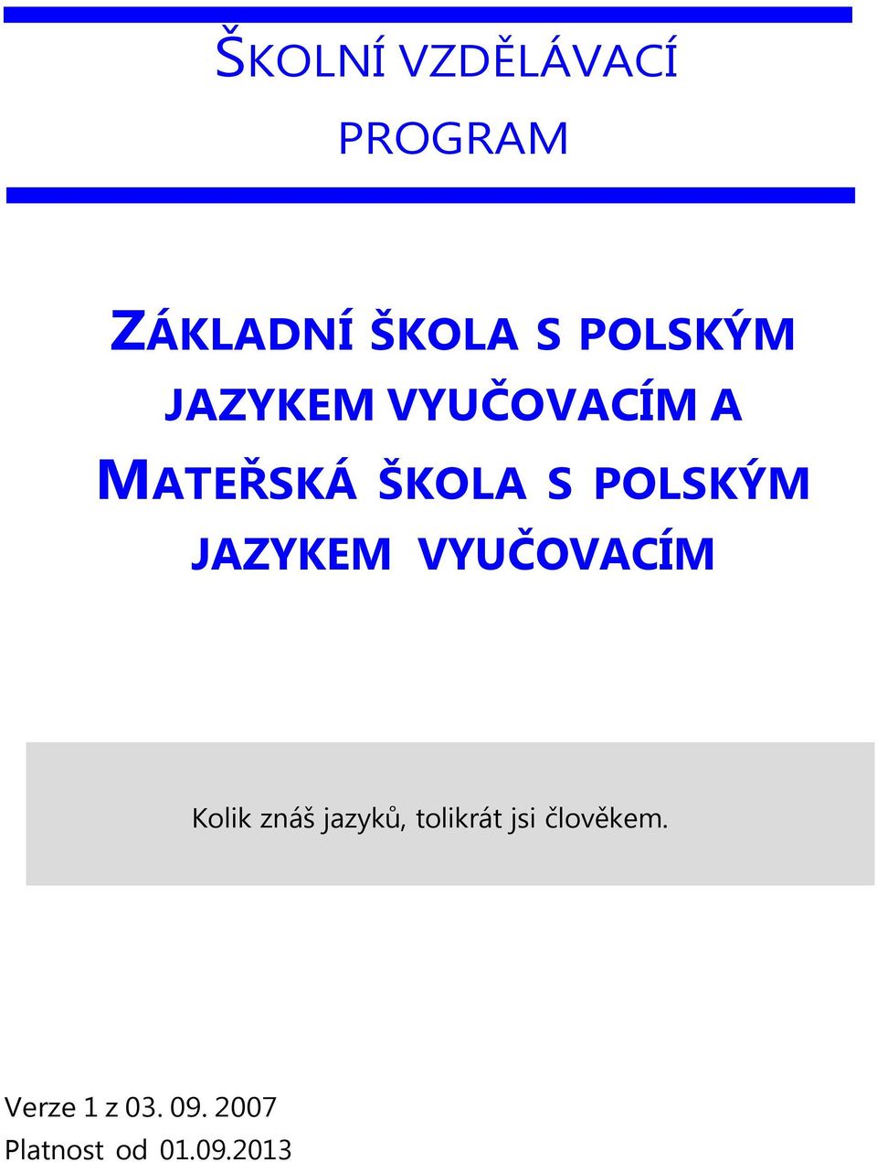 JAZYKEM VYUČOVACÍM Kolik znáš jazyků, tolikrát jsi