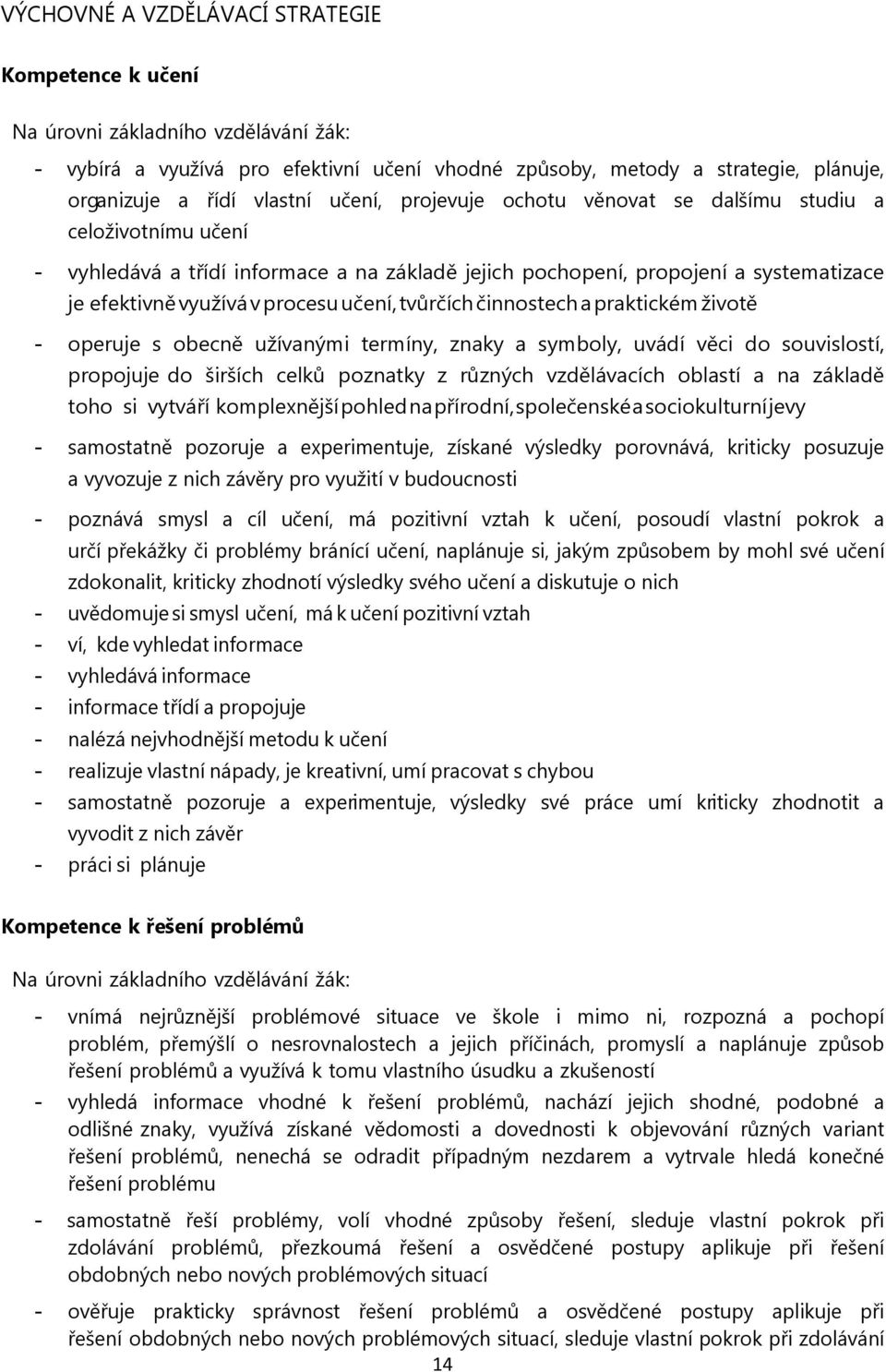 tvůrčích činnostech a praktickém životě - operuje s obecně užívanými termíny, znaky a symboly, uvádí věci do souvislostí, propojuje do širších celků poznatky z různých vzdělávacích oblastí a na