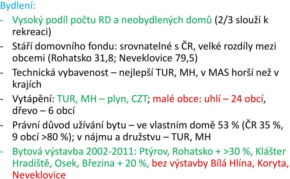 malé obce: uhlí 24 obcí, dřevo 6 obcí - Právní důvod užívání bytu ve vlastním domě 53 % (ČR 35 %, 9 obcí >80 %); v nájmu a družstvu TUR, MH