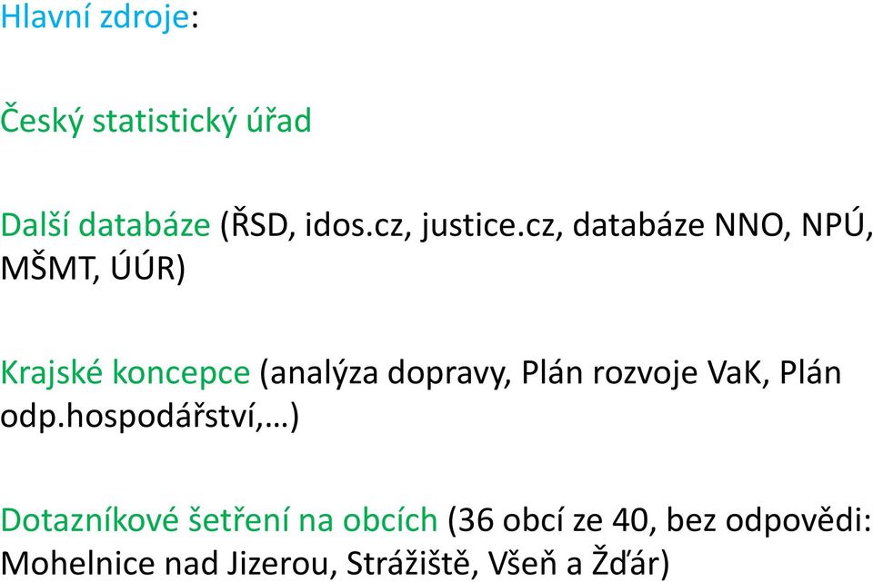 cz, databáze NNO, NPÚ, MŠMT, ÚÚR) Krajské koncepce (analýza dopravy, Plán