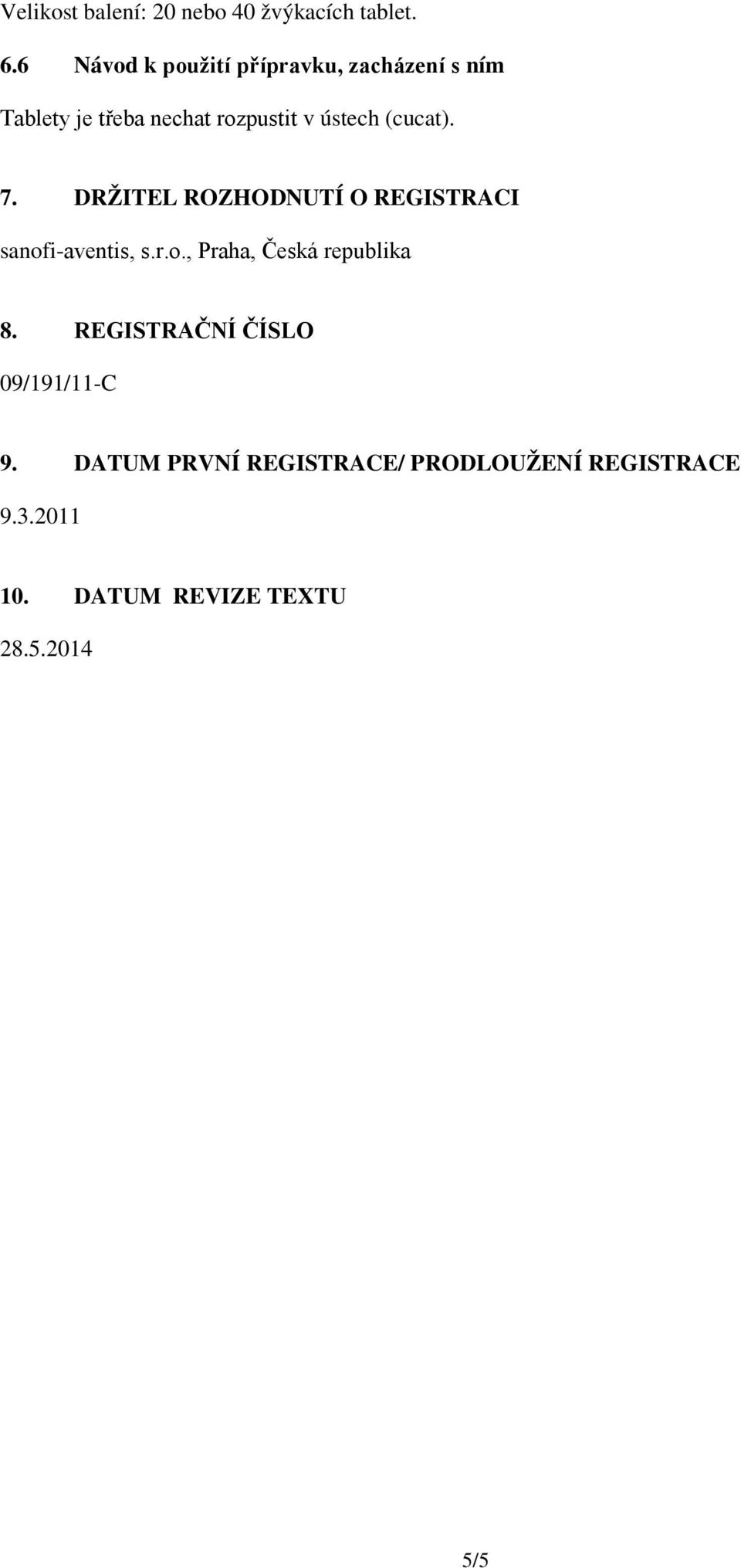 (cucat). 7. DRŽITEL ROZHODNUTÍ O REGISTRACI sanofi-aventis, s.r.o., Praha, Česká republika 8.