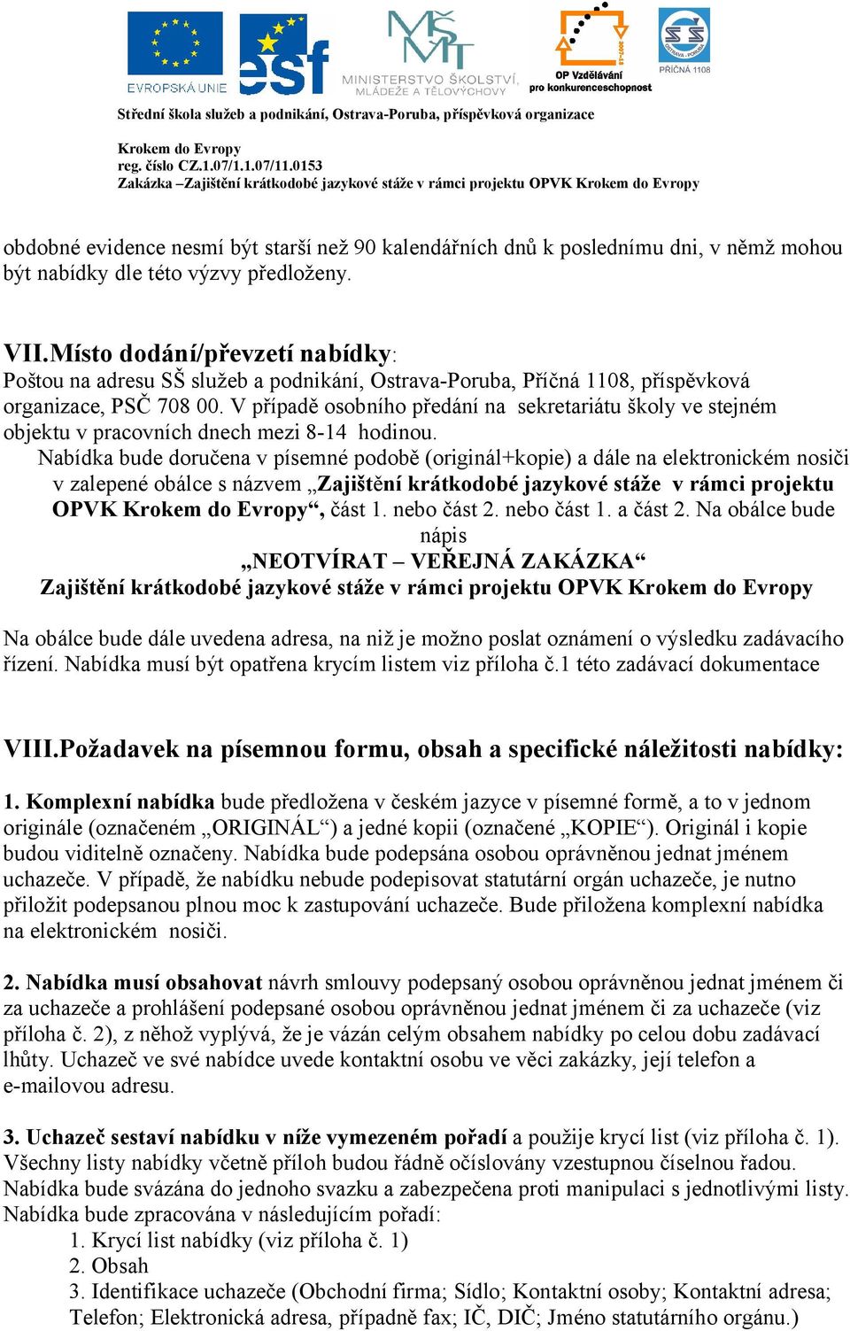 V případě osobního předání na sekretariátu školy ve stejném objektu v pracovních dnech mezi 8-14 hodinou.