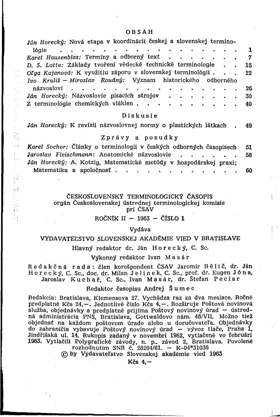 26 Ján Horecký: Názvoslovie písacích strojov 30 Z terminológie chemických vlákien 40 Diskusie Ján Horecký: K revízii názvoslovnej normy o plastických látkach.