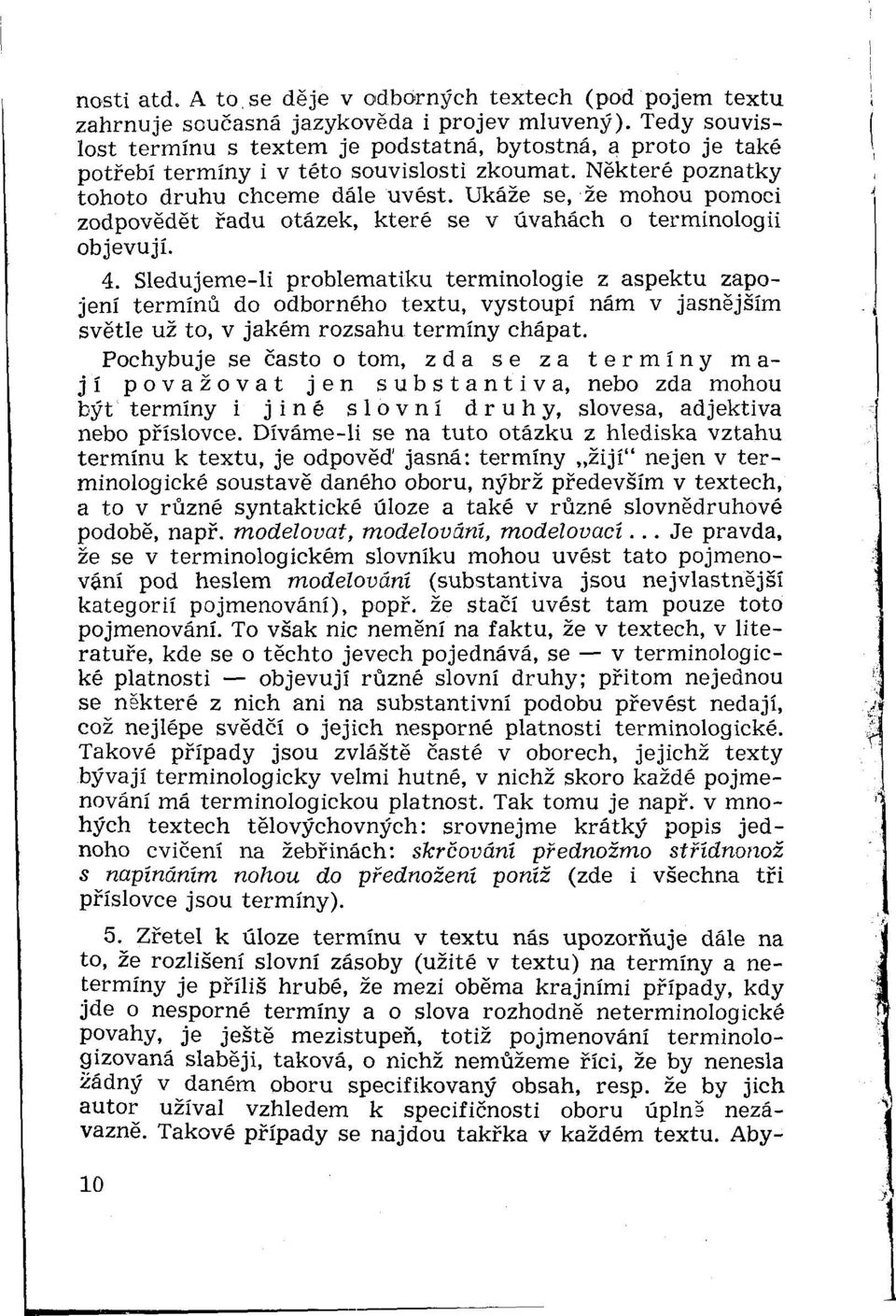 Ukáže se, že mohou pomoci zodpovědět řadu otázek, které se v úvahách o terminologii objevují. 4.